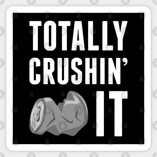 Totally Crushin’ It Crushin It Sticker TeePublic